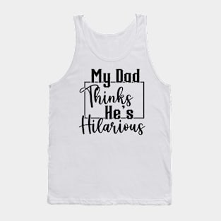 My Dad Thinks He's Hilarious (for Light Shirts) Tank Top